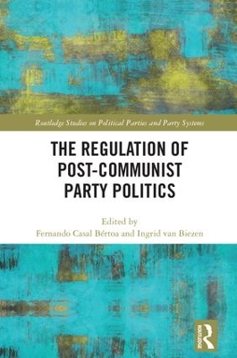 Regulation of Post-Communist Party Politics by Fernando Casal Bértoa
