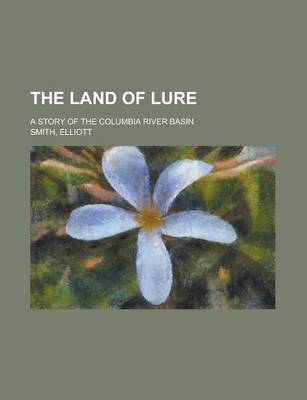 Land of Lure; A Story of the Columbia River Basin book