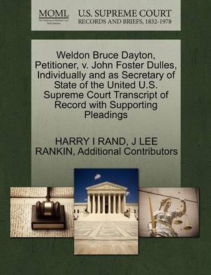 Weldon Bruce Dayton, Petitioner, V. John Foster Dulles, Individually and as Secretary of State of the United U.S. Supreme Court Transcript of Record with Supporting Pleadings book