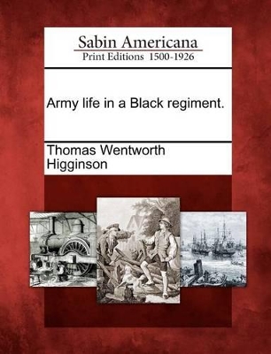 Army Life in a Black Regiment. by Thomas Wentworth Higginson