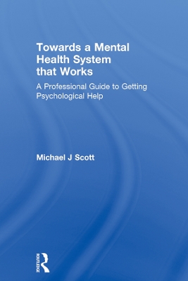 Towards a Mental Health System that Works: A professional guide to getting psychological help book