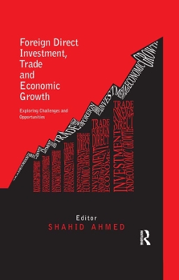Foreign Direct Investment, Trade and Economic Growth: Challenges and Opportunities by Shahid Ahmed