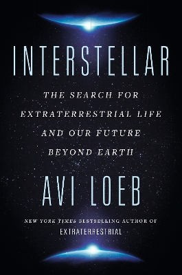 Interstellar: The Search for Extraterrestrial Life and Our Future Beyond Earth by Avi Loeb