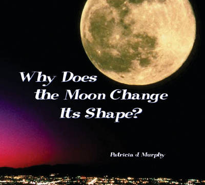 Why Does the Moon Change Its Shape? book