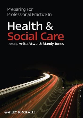 Preparing for Professional Practice in Health and Social Care by Anita Atwal