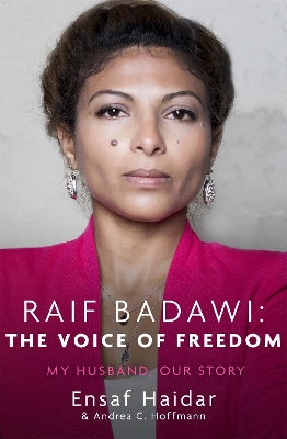 Raif Badawi: The Voice of Freedom: My Husband, Our Story by Ensaf Haidar