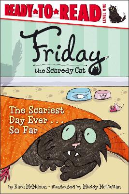 Friday the Scaredy Cat: The Scariest Day Ever... So Far by Kara McMahon