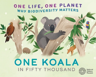 One Life, One Planet: One Koala in Fifty Thousand: Why Biodiversity Matters book