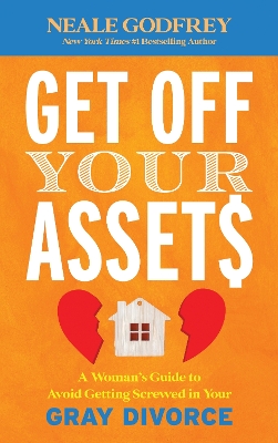 Get Off Your Assets: A Woman's Guide to Avoid Getting Screwed in Your Gray Divorce book
