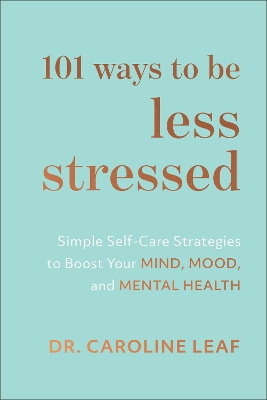 101 Ways to Be Less Stressed – Simple Self–Care Strategies to Boost Your Mind, Mood, and Mental Health book