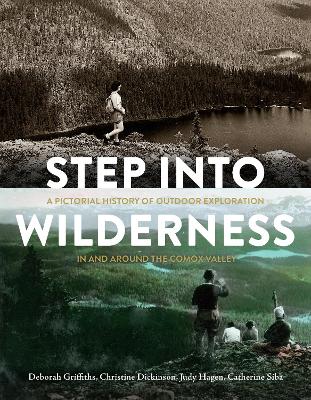 Step into Wilderness: A Pictorial History of Outdoor Exploration In and Around the Comox Valley book