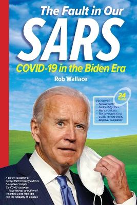 The Fault in Our Sars: Covid-19 in the Biden Era by Rob Wallace