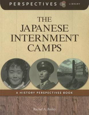 The The Japanese Internment Camps by Rachel A Bailey