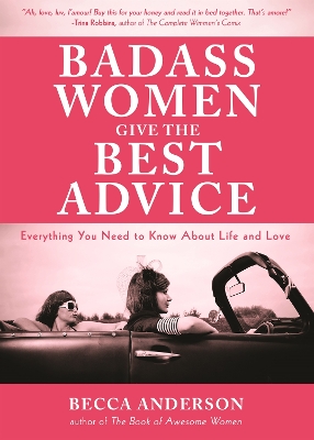 Badass Women Give the Best Advice by Becca Anderson