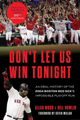 Don't Let Us Win Tonight: An Oral History of the 2004 Boston Red Sox's Impossible Playoff Run book