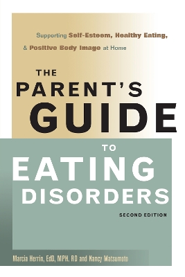 The Parent's Guide to Eating Disorders: Supporting Self-Esteem, Healthy Eating, and Positive Body Image at Home book