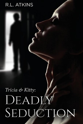 Tricia & Kitty: Deadly Seduction (Book Three of Five) book