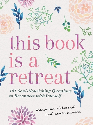 This Book Is a Retreat: 101 Soul-Nourishing Questions to Reconnect with Yourself book