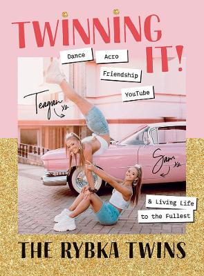 Twinning It!: Dance, Acro, Friendship, YouTube & Living Life to the Fullest by Sam Rybka