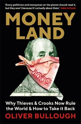 Moneyland: Why Thieves And Crooks Now Rule The World And How To Take It Back book