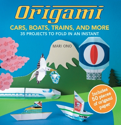 Origami Cars, Boats, Trains and more book