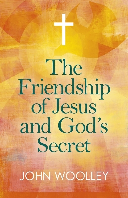 Friendship of Jesus and God's Secret, The: The ways in which His love can affect us book