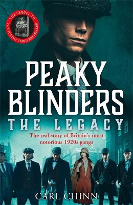 Peaky Blinders: The Legacy - The real story of Britain's most notorious 1920s gangs: As seen on BBC's The Real Peaky Blinders book