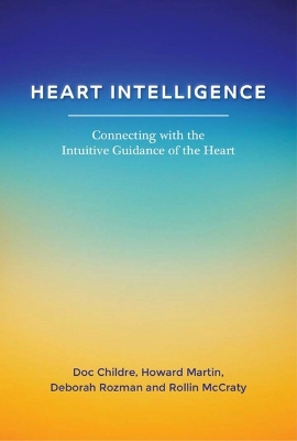 Heart Intelligence: Connecting with the Intuitive Guidance of the Heart book