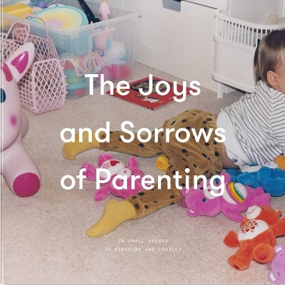 The Joys and Sorrows of Parenting by The School of Life
