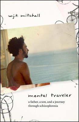 Mental Traveler: A Father, a Son, and a Journey Through Schizophrenia book