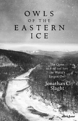 Owls of the Eastern Ice: The Quest to Find and Save the World's Largest Owl book