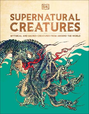 Supernatural Creatures: Mythical and Sacred Creatures from Around the World book