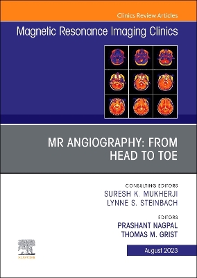 MR Angiography: From Head to Toe, An Issue of Magnetic Resonance Imaging Clinics of North America: Volume 31-3 book