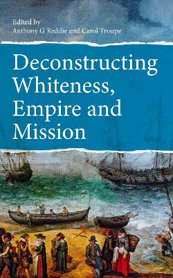 Deconstructing Whiteness, Empire and Mission book