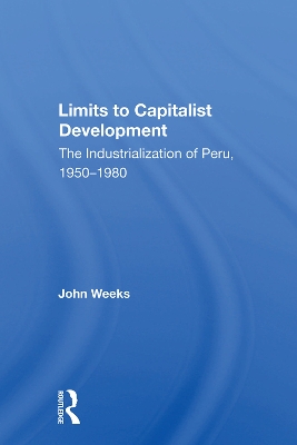 Limits To Capitalist Development: The Industrialization Of Peru, 1950-1980 book