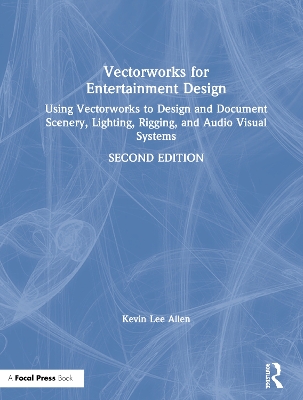 Vectorworks for Entertainment Design: Using Vectorworks to Design and Document Scenery, Lighting, Rigging and Audio Visual Systems book