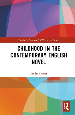 Childhood in the Contemporary English Novel by Sandra Dinter