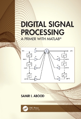 Digital Signal Processing: A Primer With MATLAB® by Samir I. Abood