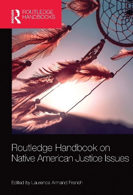Routledge Handbook on Native American Justice Issues by Laurence Armand French