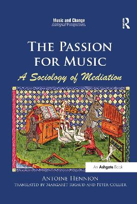 The The Passion for Music: A Sociology of Mediation by Antoine Hennion