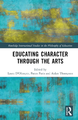 Educating Character Through the Arts by Laura D'Olimpio