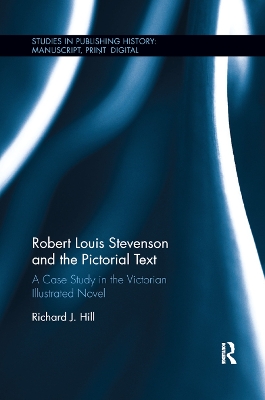 Robert Louis Stevenson and the Pictorial Text: A Case Study in the Victorian Illustrated Novel by Richard J. Hill