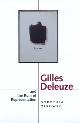 Gilles Deleuze and the Ruin of Representation by Dorothea Olkowski