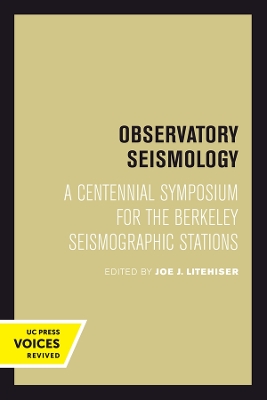 Observatory Seismology: A Centennial Symposium for the Berkeley Seismographic Stations by Joe J. Litehiser