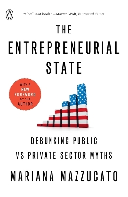 The The Entrepreneurial State: Debunking Public vs Private Sector Myths by Mariana Mazzucato