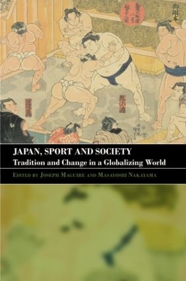 Japan, Sport and Society by Joseph Maguire