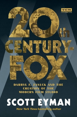 20th Century-Fox: Darryl F. Zanuck and the Creation of the Modern Film Studio book