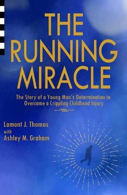 The Running Miracle: The Story of a Young Man's Determination to Overcome a Crippling Childhood Injury book