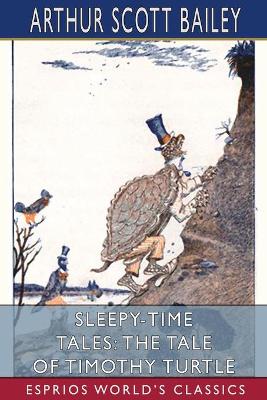 Sleepy-Time Tales: The Tale of Timothy Turtle (Esprios Classics): Illustrated by Harry L. Smith by Arthur Scott Bailey