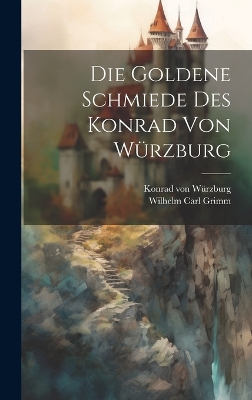 Die Goldene Schmiede Des Konrad Von Würzburg by Konrad Von Würzburg